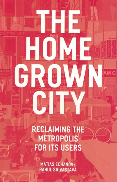 Capa do livro 'The Homegrown City: Reclaiming the Metropolis for its Users' (A Cidade 'Autoconstruída': Reivindicando a Metrópole para seus Usuários). Fonte: Verso Books